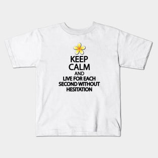 Keep calm and live for each second without hesitation Kids T-Shirt